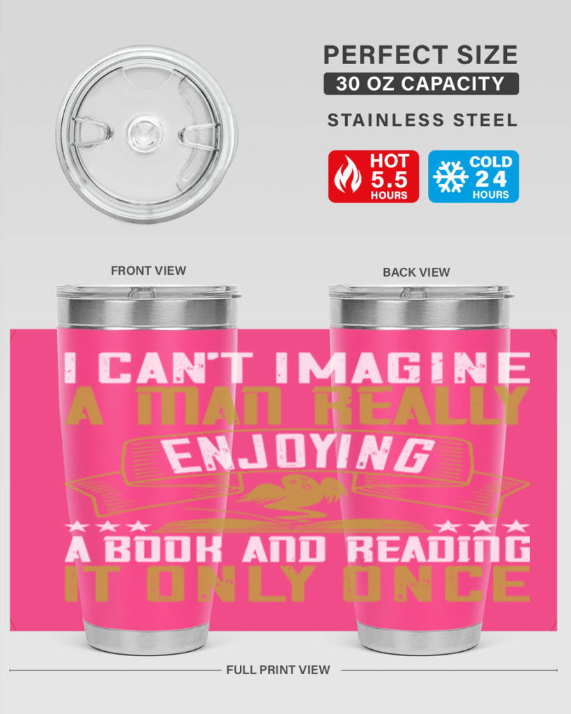 i can’t imagine a man really enjoying a book and reading it only once 69#- reading- Tumbler