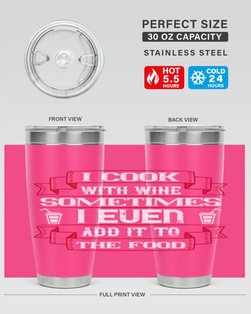 i cook with wine sometimes i even add it to the food 48#- drinking- Tumbler