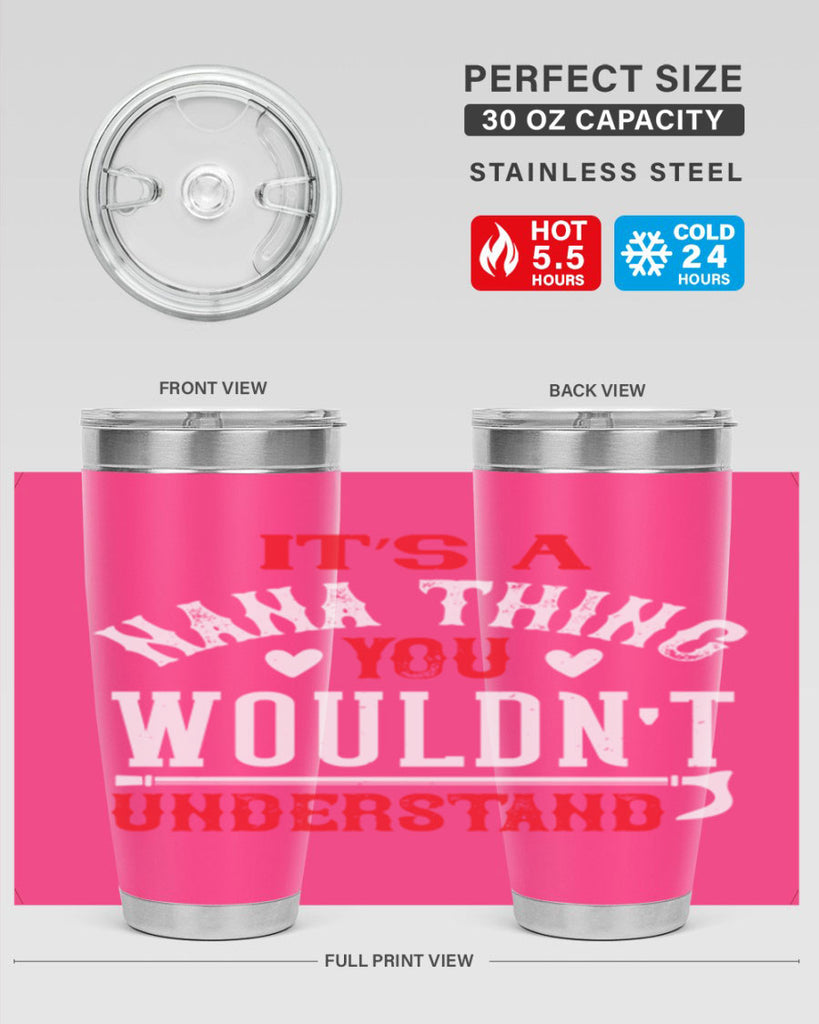 its a nana thing you wouldnt underatand 18#- grandma - nana- Tumbler