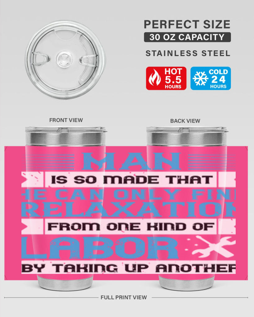 man is so made that he can only find relaxation from one kind of labor by taking up another 25#- labor day- Tumbler