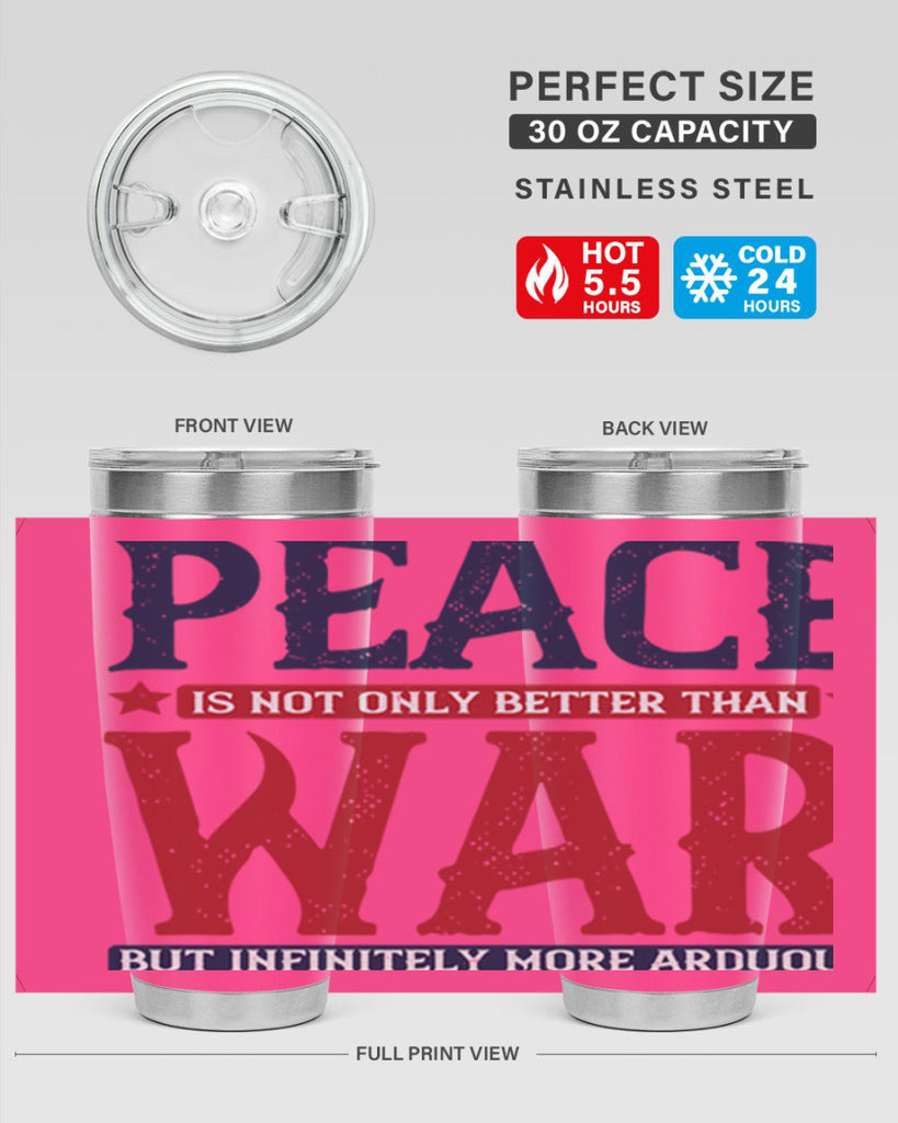peace is not only better than war but infinitely more arduous 36#- Veterns Day- Tumbler
