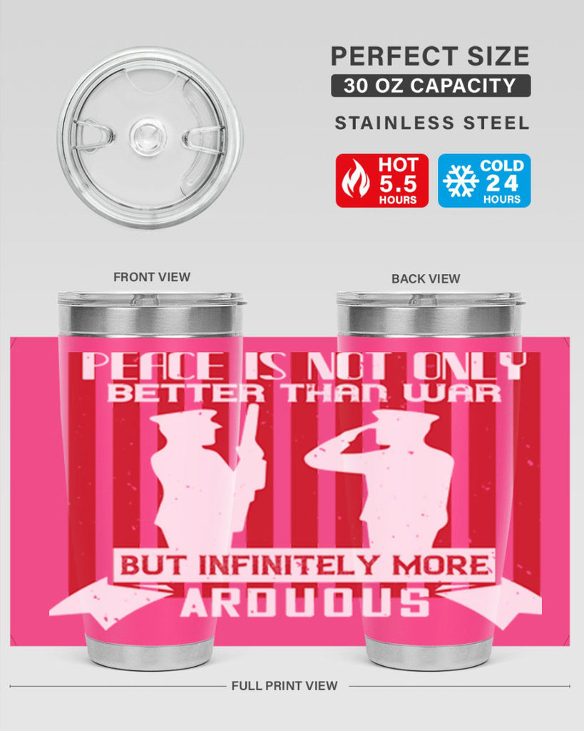 peace is not only better than war but infinitely more arduous 92#- Veterns Day- Tumbler