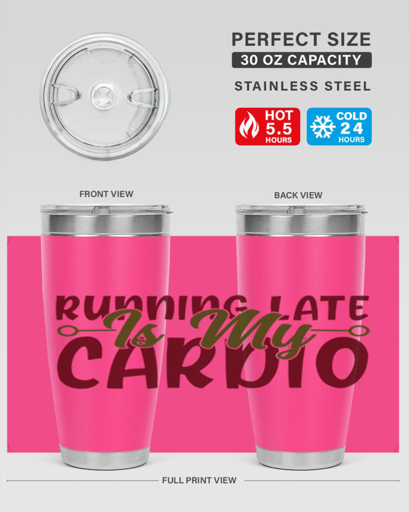 running late is my cardio 23#- gym- Tumbler