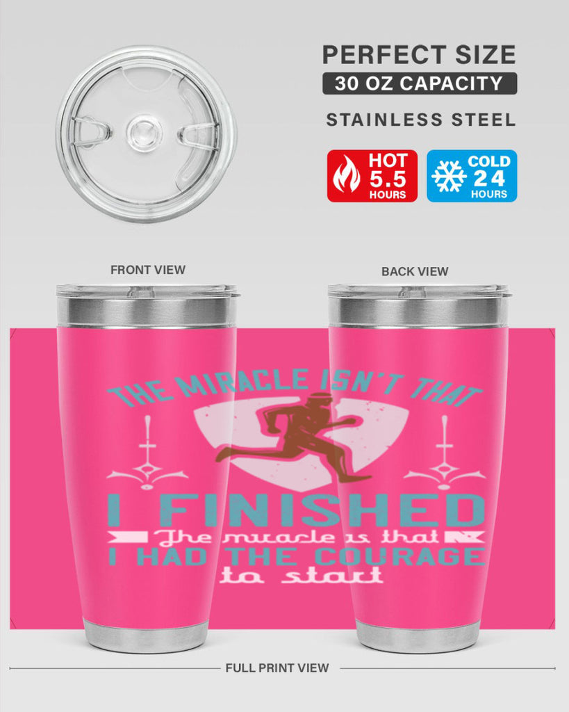 the miracle isn’t that i finished the miracle is that i had the courage to start 13#- running- Tumbler