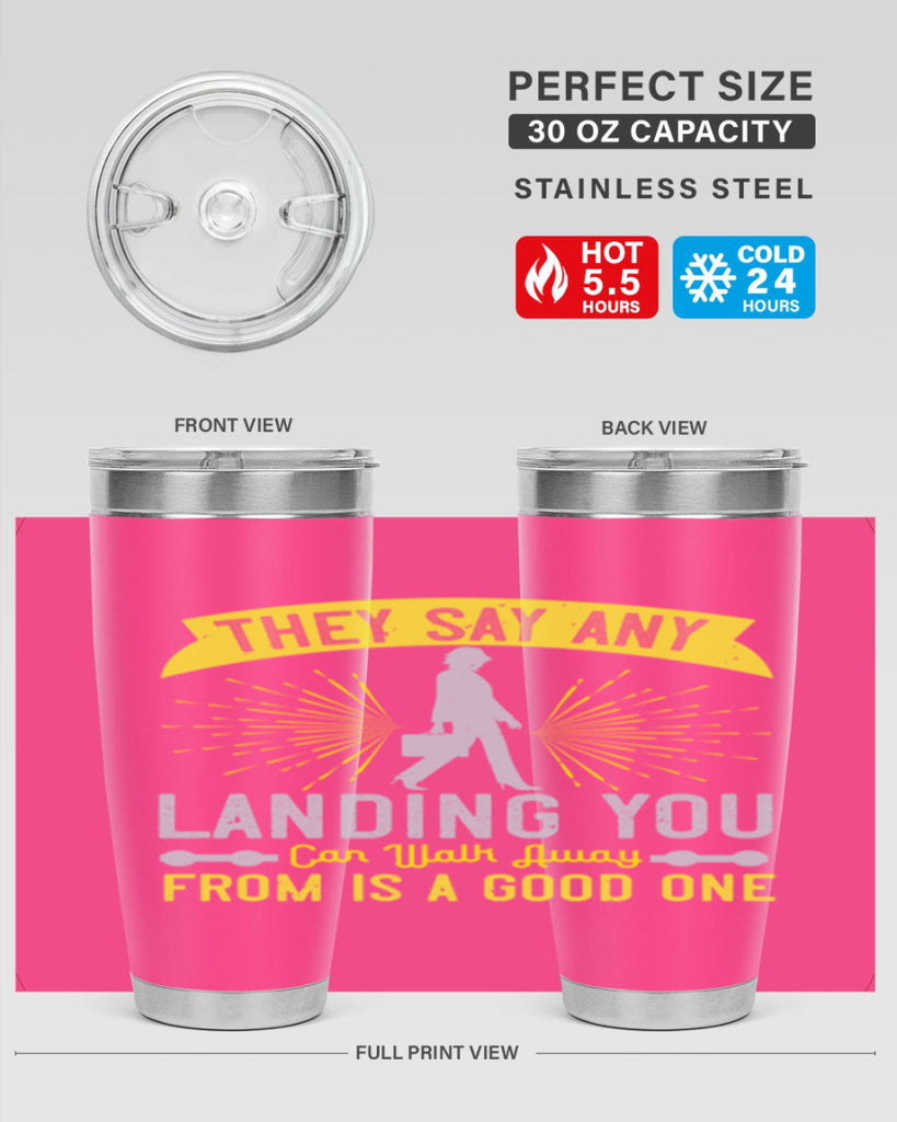 they say any landing you can walk away from is a good one 19#- walking- Tumbler