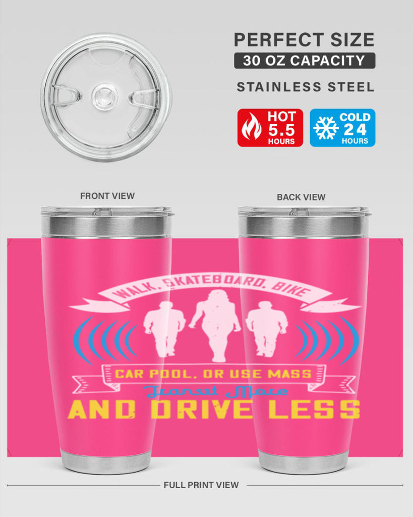 walk skateboard bike car pool or use mass transit more and drive less 15#- walking- Tumbler