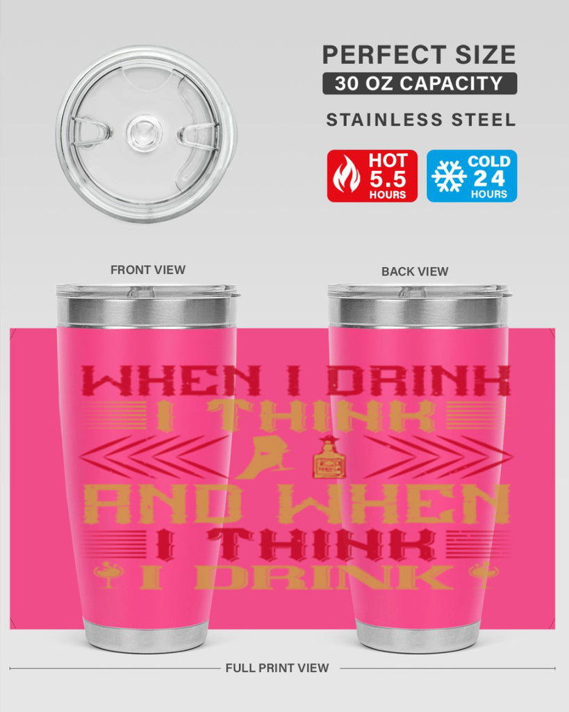 when i drink i think and when i think i drink 21#- drinking- Tumbler