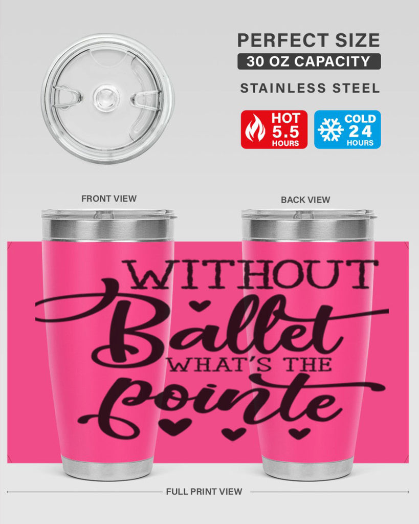 without ballet what s the pointe96#- ballet- Tumbler
