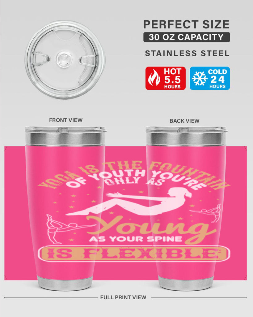 yoga is the fountain of youth you’re only as young as your spine is flexible 22#- yoga- Tumbler