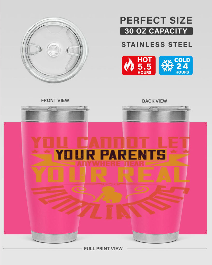 you cannot let your parents anywhere near your real humiliations 7#- Parents Day- Tumbler