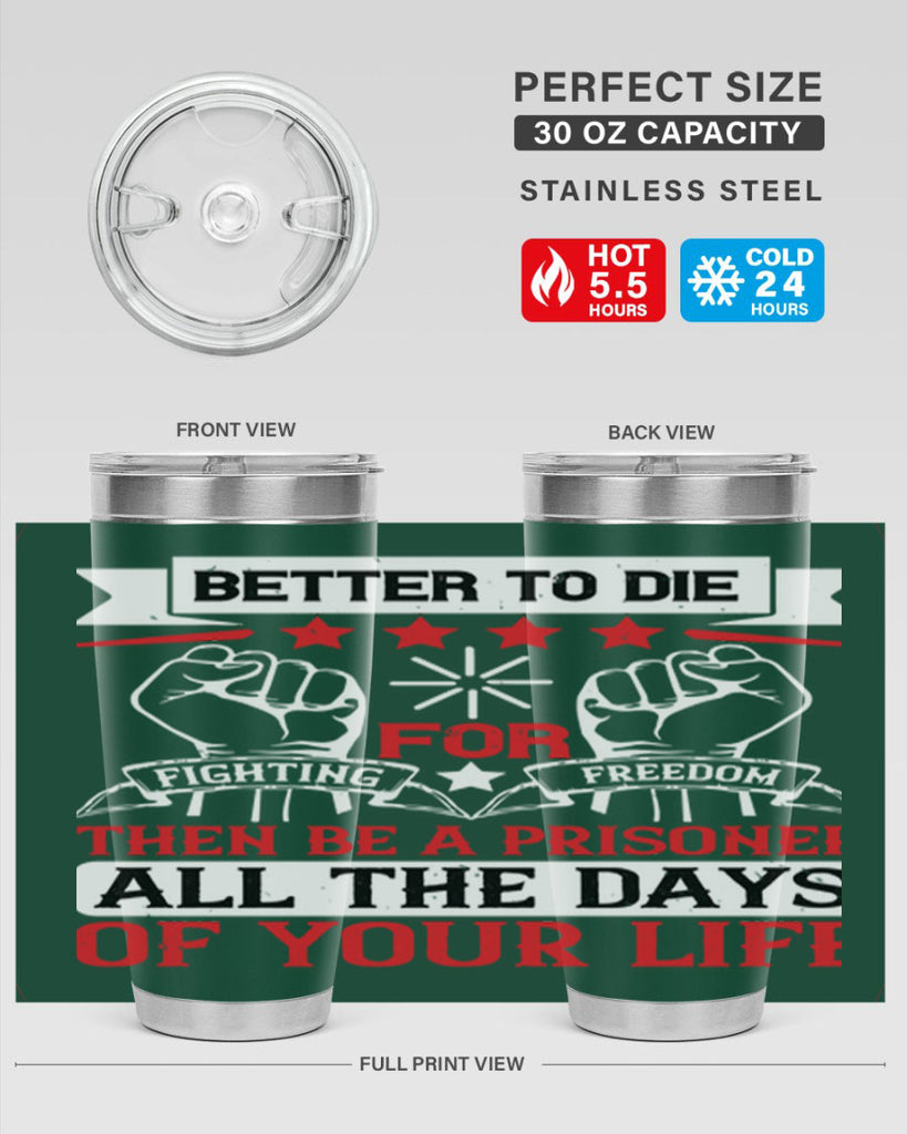 Better to die fighting for freedom then be a prisoner all the days of your life Style 87#- Fourt Of July- Tumbler