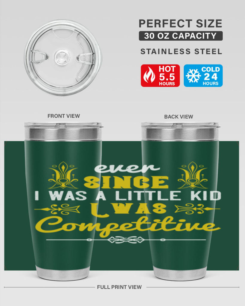 Ever since I was a little kid I was competitive Style 40#- baby- Tumbler