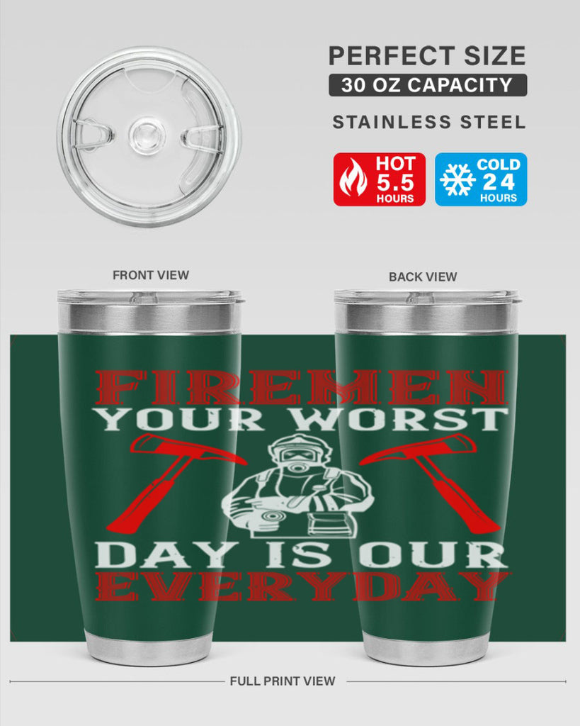 Firemen your worst day is our everyday Style 68#- fire fighter- tumbler