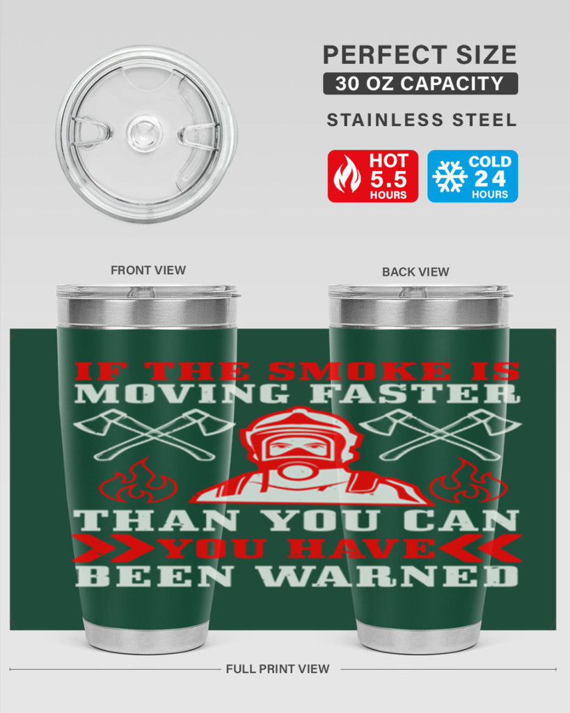 If the smoke is moving faster than you can you have been warned Style 60#- fire fighter- tumbler