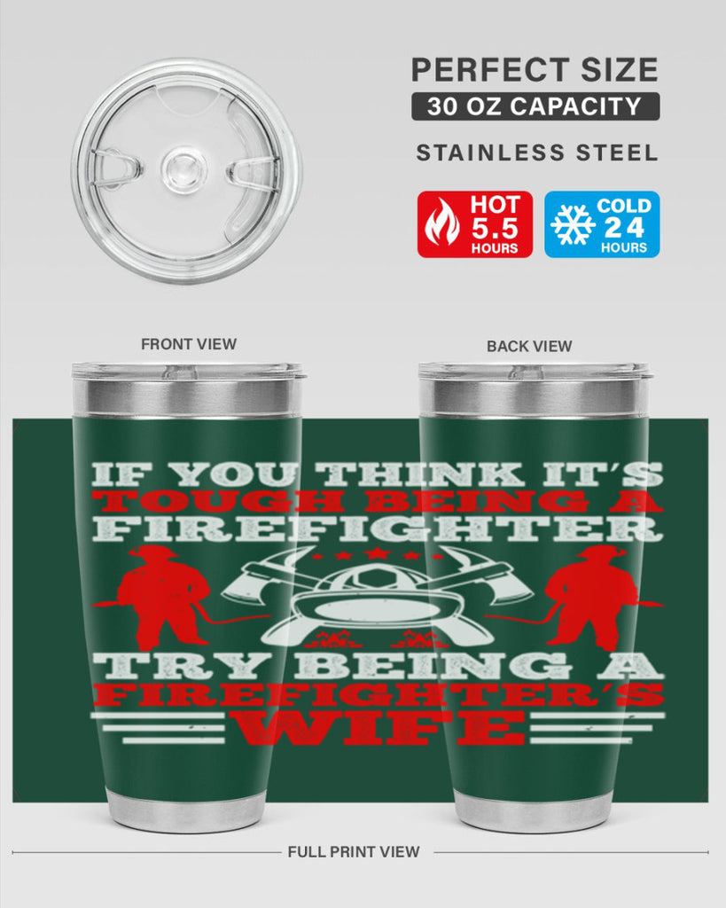 If you think it’s tough being a firefighter try being a firefighter’s wife Style 56#- fire fighter- tumbler