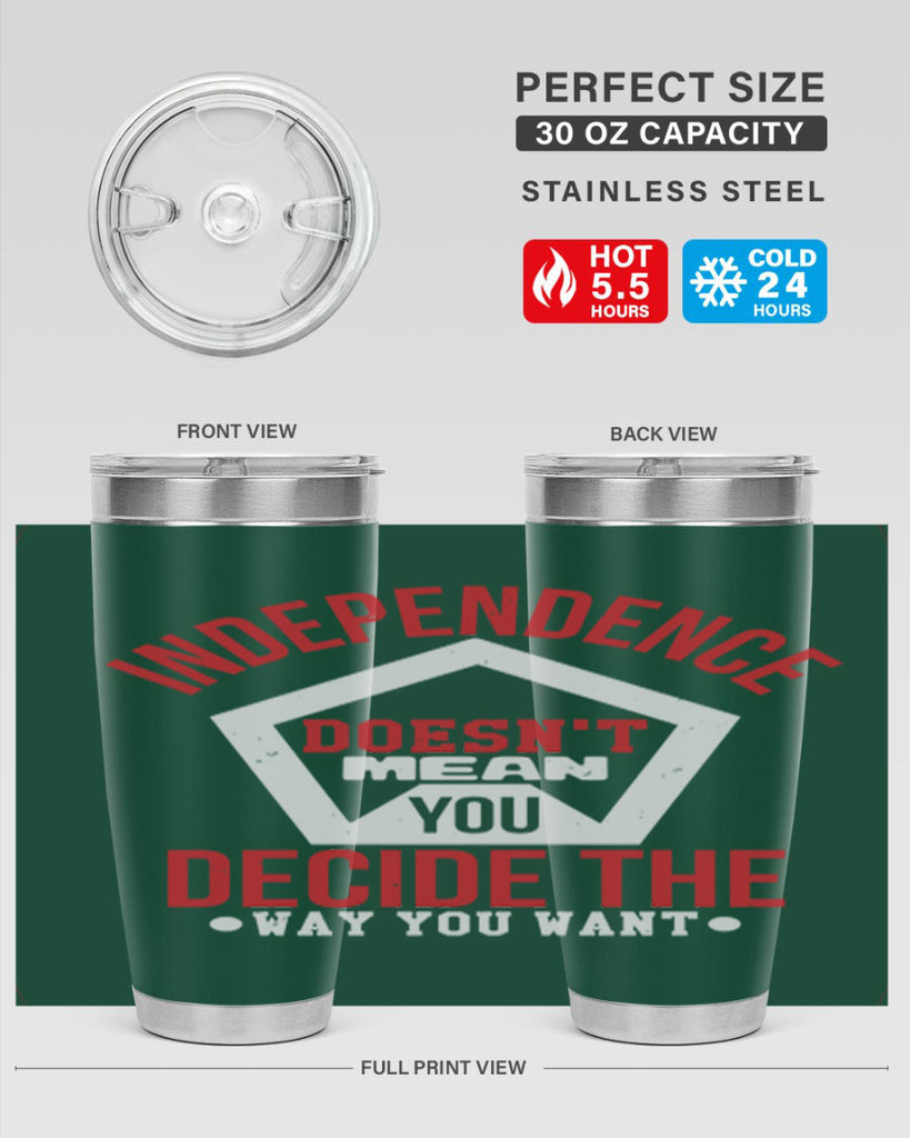 Independence doesnt mean you decide Style 22#- Fourt Of July- Tumbler