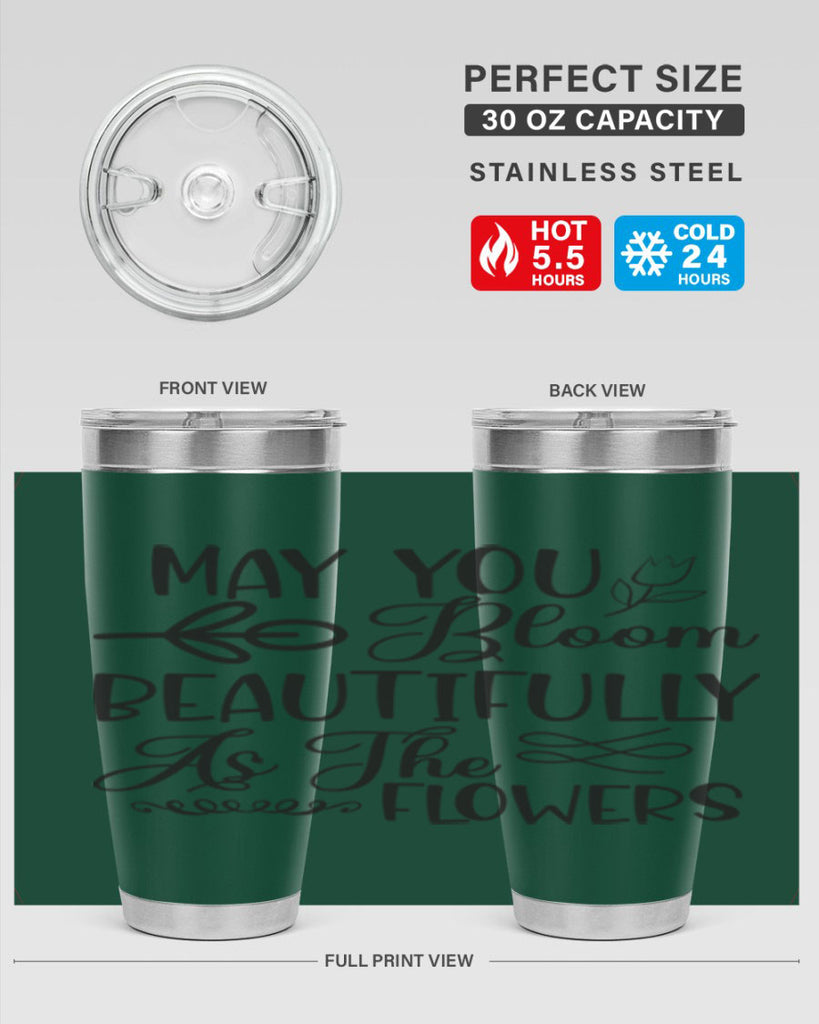 May you bloom beautifully as the flowers340#- spring- Tumbler