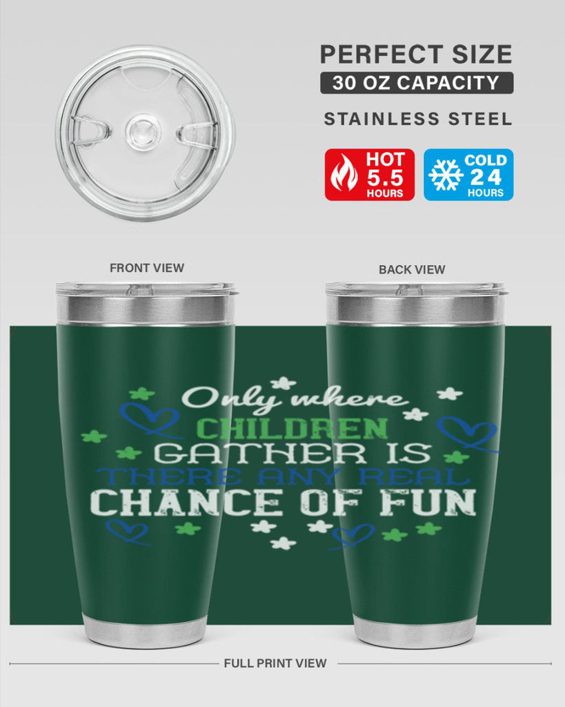 Only where children gather is there any real chance of fun Style 20#- baby- Tumbler