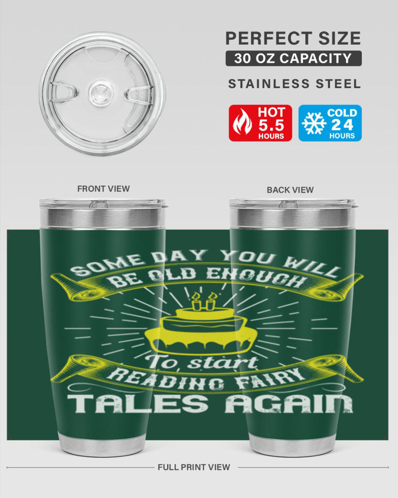 Some day you will be old enough to start reading fairy tales again Style 43#- birthday- tumbler