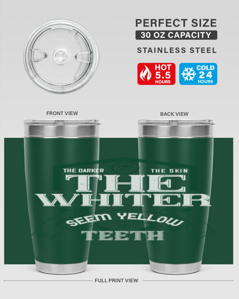 The darker the skin the whiter seem yellow teeth Style 16#- dentist- tumbler