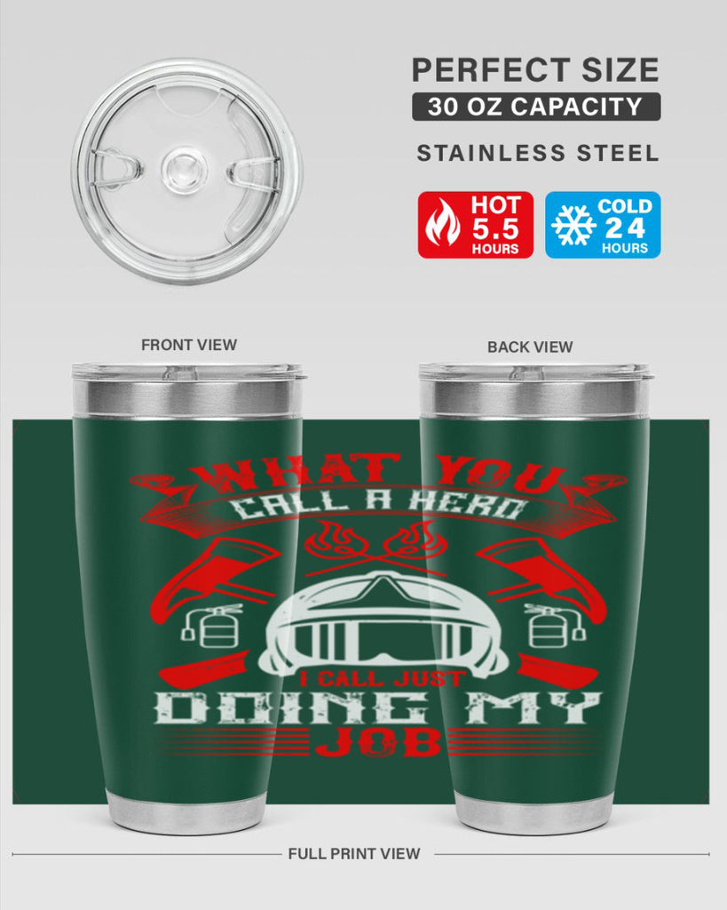 What you call a hero I call just doing my job Style 12#- fire fighter- tumbler