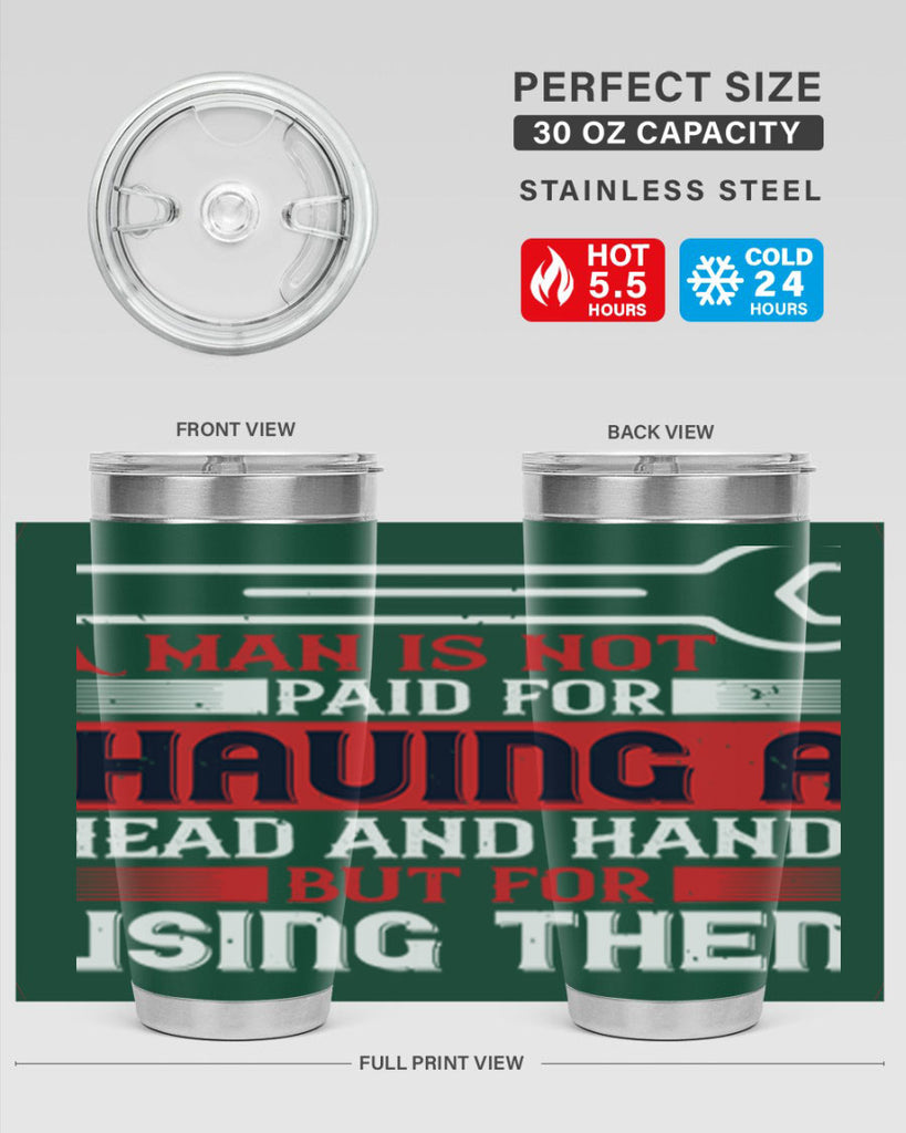 a man is not paid for having a head and hands but for using them 47#- labor day- Tumbler