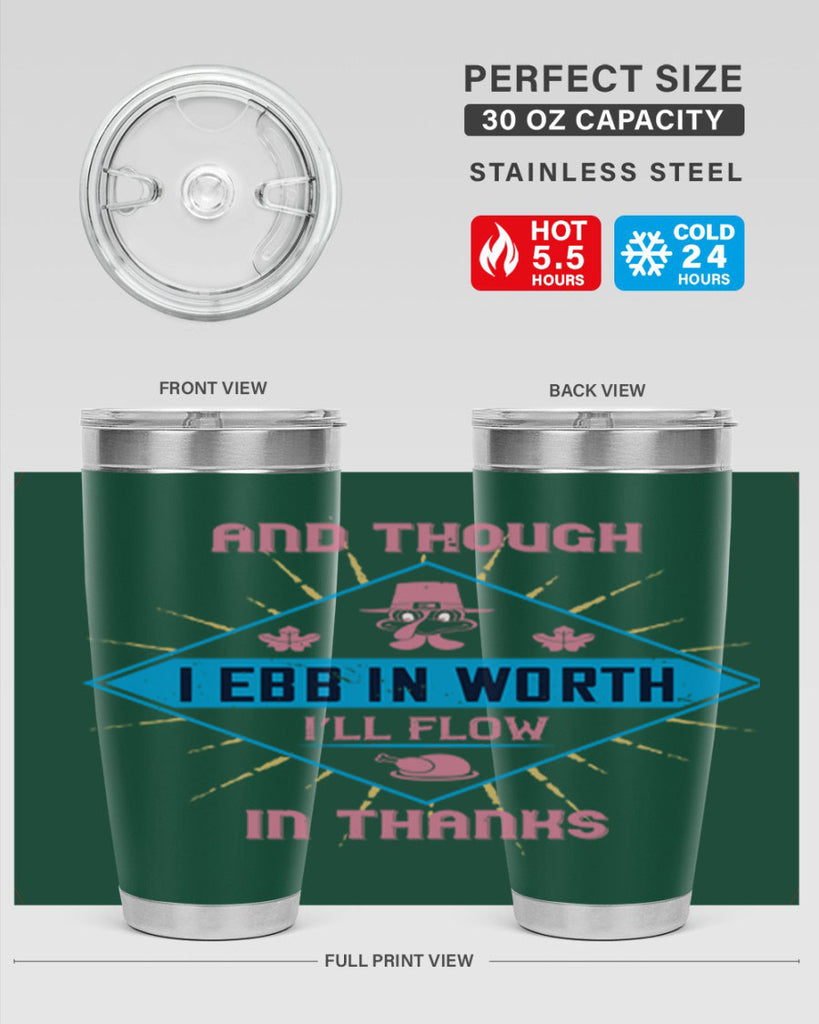 and though i ebb in worth i’ll flow in thanks 49#- thanksgiving- Tumbler