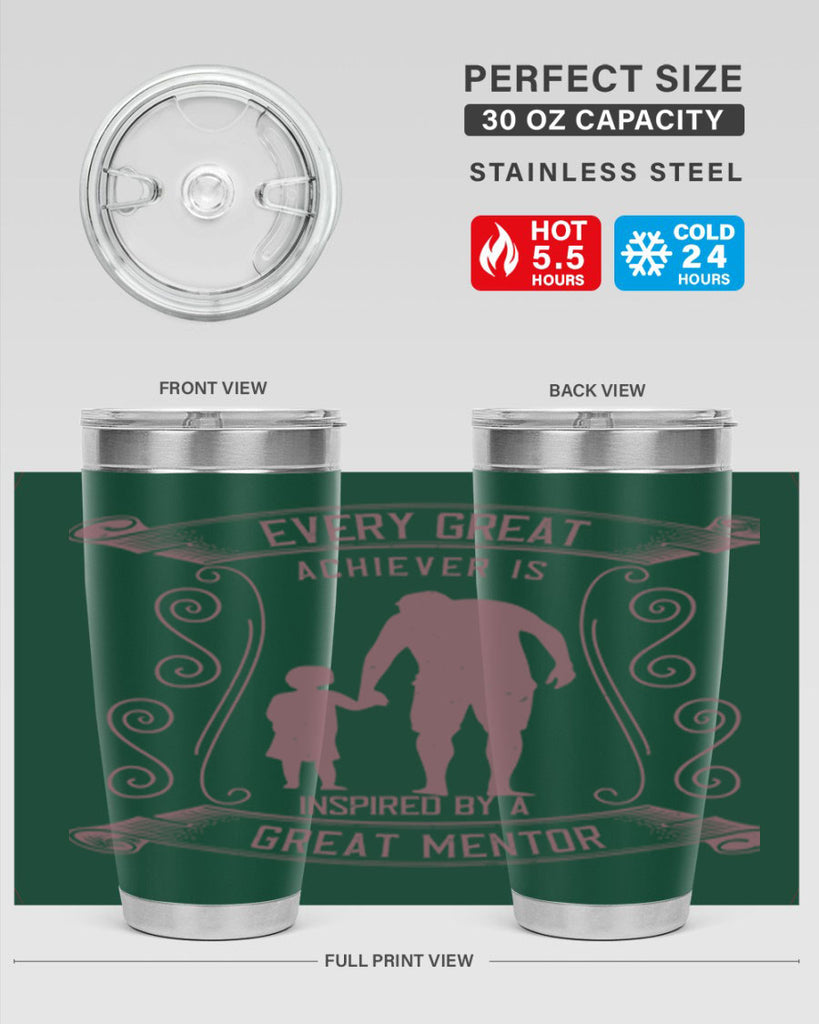 every great achiever is inspired by a great mentor 268#- fathers day- Tumbler