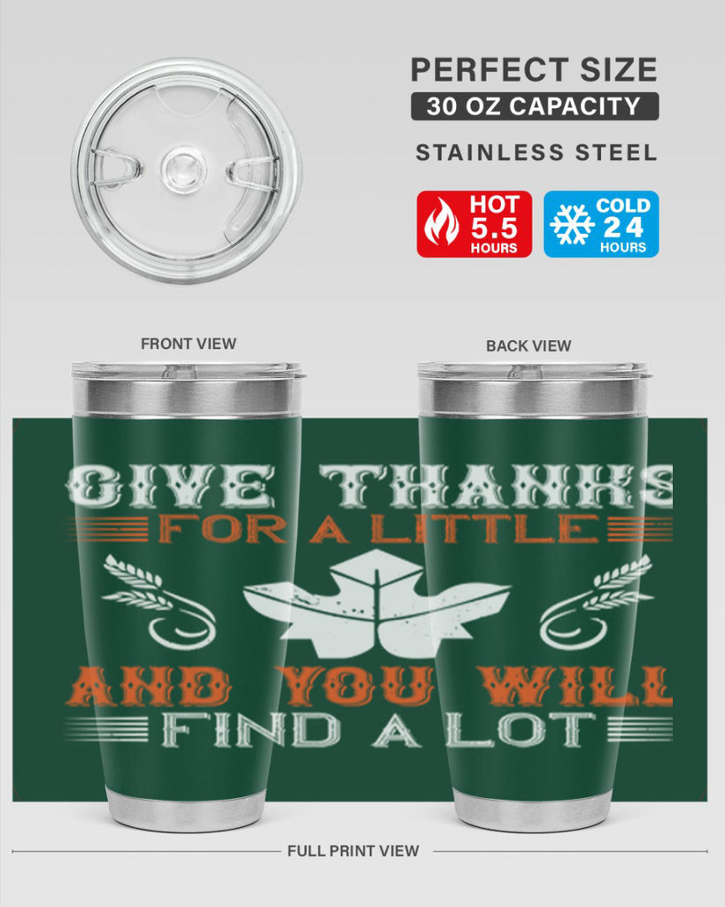 give thanks for a little and you will find a lot 44#- thanksgiving- Tumbler