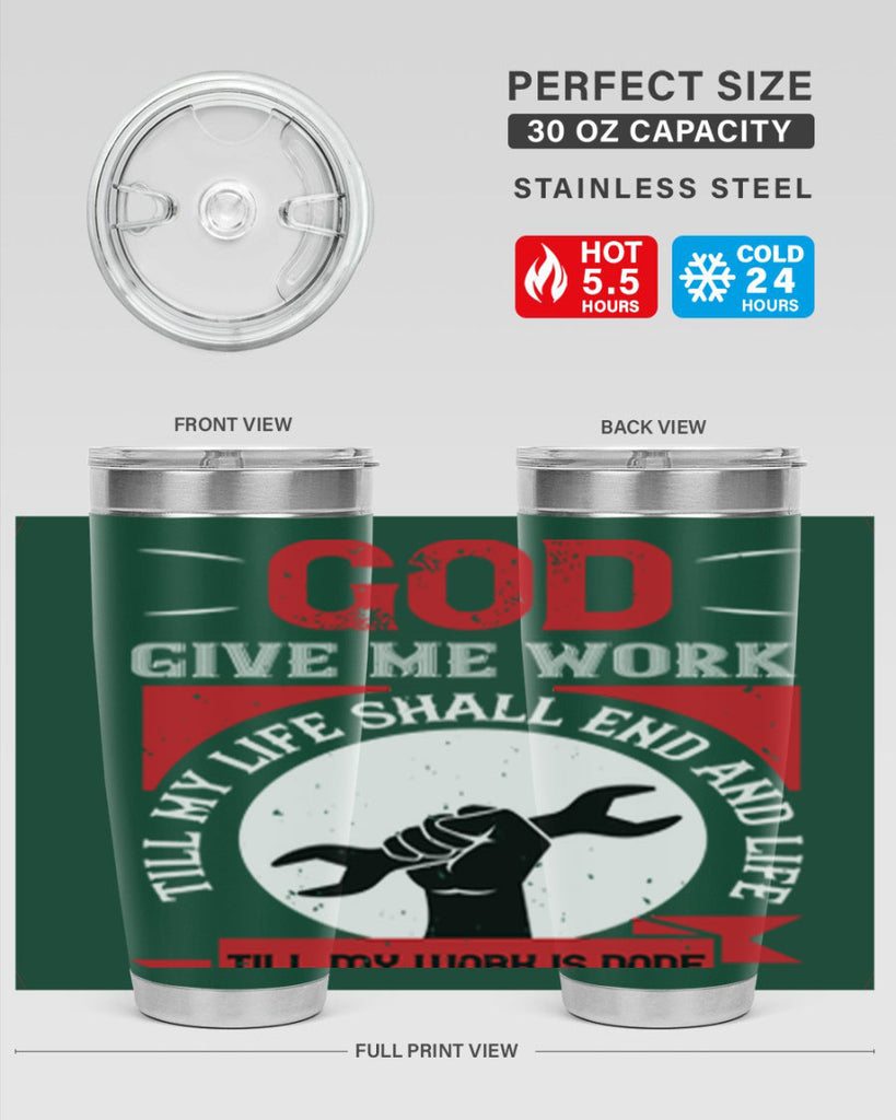 god give me work till my life shall end and life till my work is done 41#- labor day- Tumbler