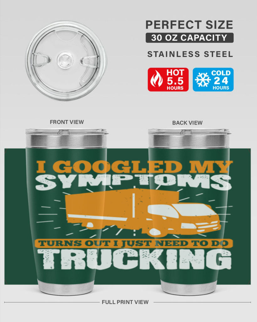 i googled my symptoms turns out i just need to do trucking Style 44#- truck driver- tumbler