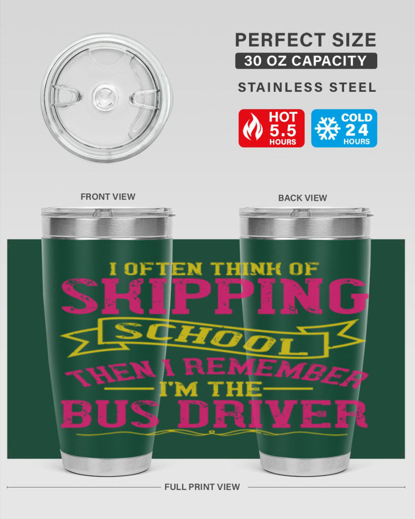 i often skipping school then i remember im the bus driver Style 28#- bus driver- tumbler