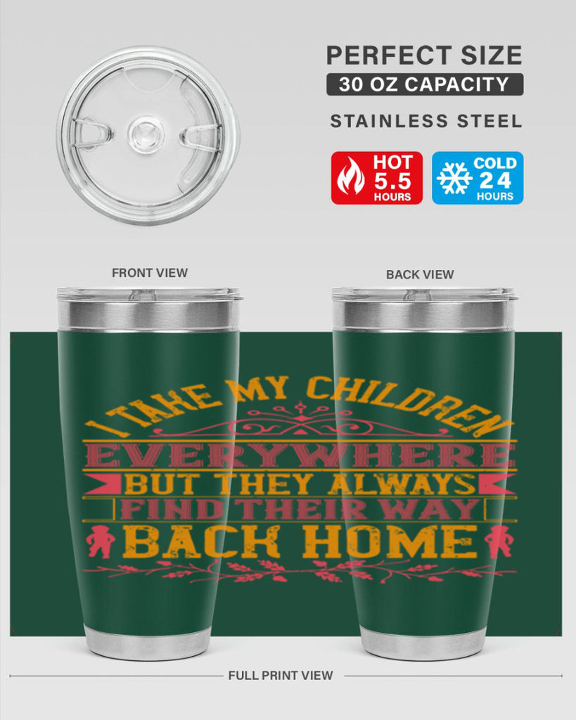 i take my children everywhere but they always find their way back home 46#- Parents Day- Tumbler