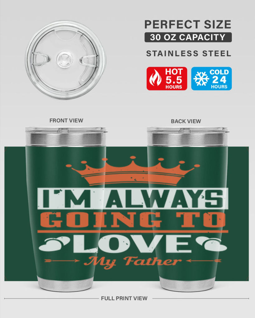 im always going to love my father 235#- fathers day- Tumbler