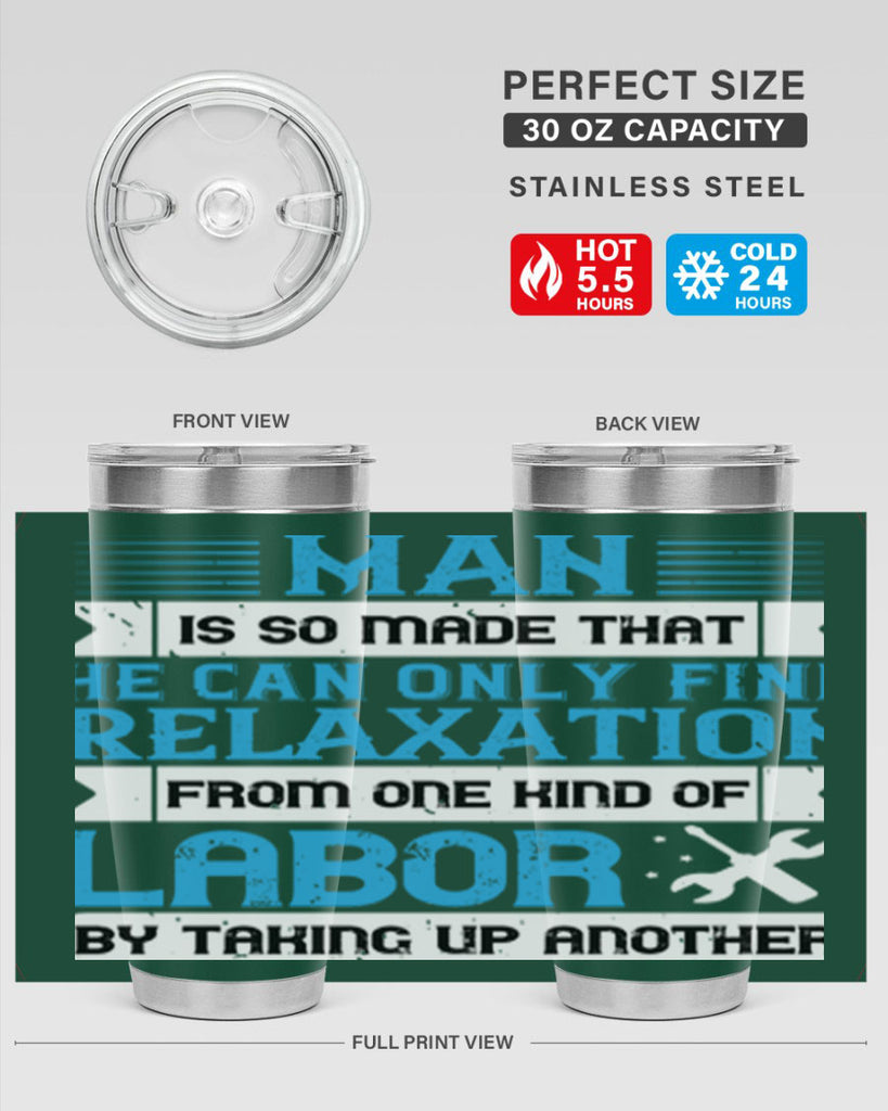 man is so made that he can only find relaxation from one kind of labor by taking up another 25#- labor day- Tumbler