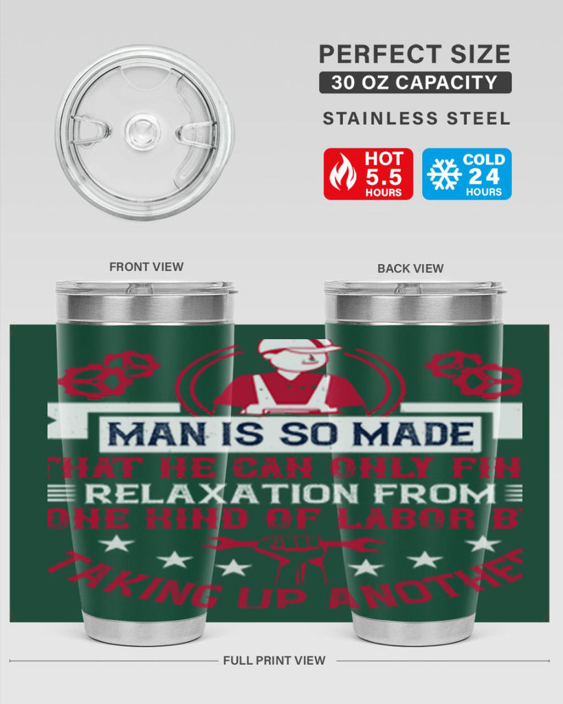 man is so made that he can only find relaxation from one kind of labor by taking up another 4#- labor day- Tumbler