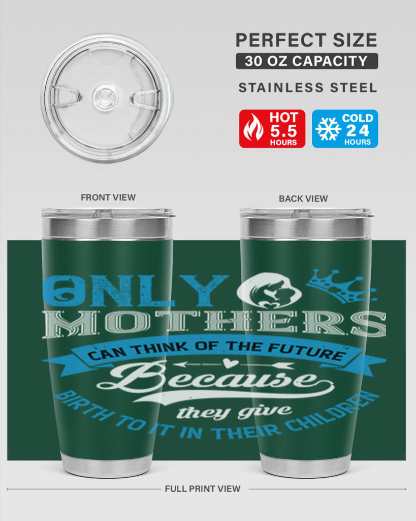 only mothers can think of the future 37#- mothers day- Tumbler