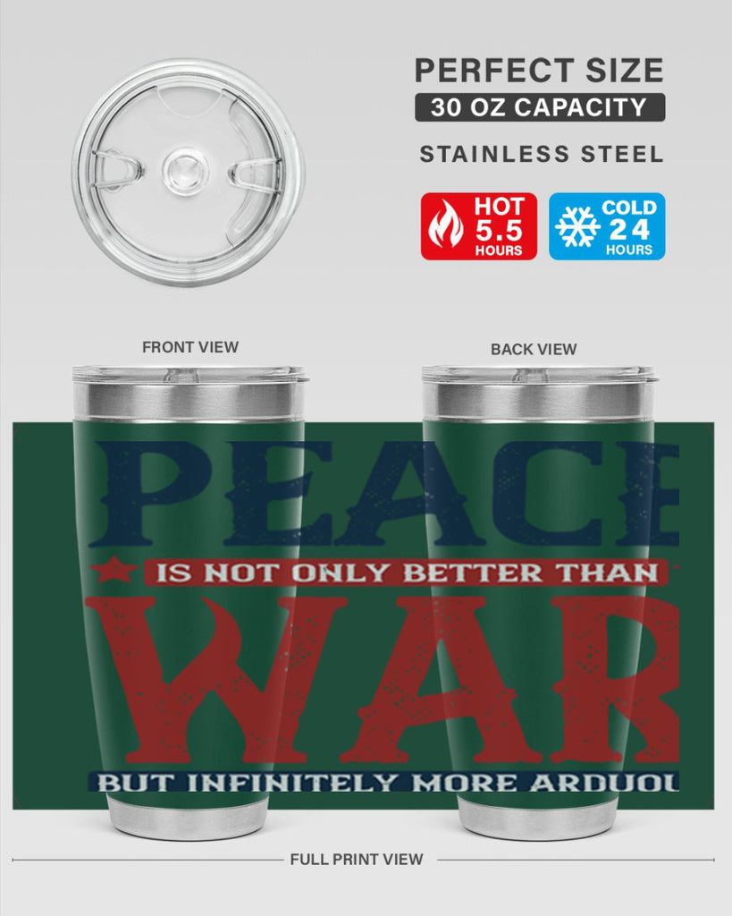 peace is not only better than war but infinitely more arduous 36#- Veterns Day- Tumbler