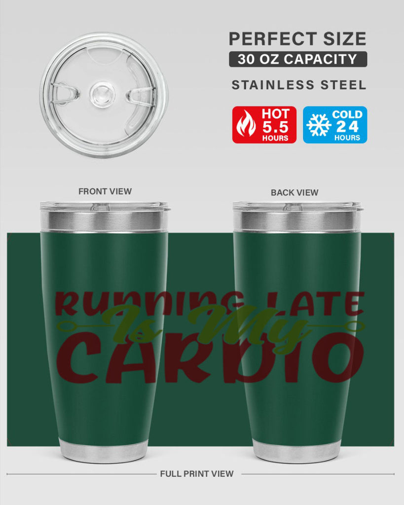 running late is my cardio 23#- gym- Tumbler