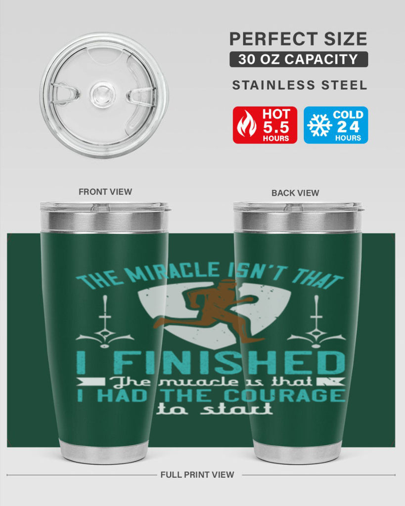 the miracle isn’t that i finished the miracle is that i had the courage to start 13#- running- Tumbler