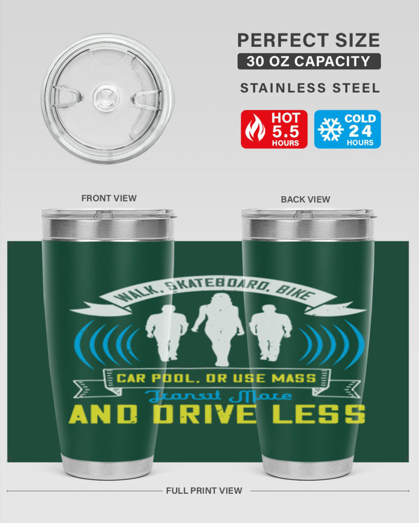 walk skateboard bike car pool or use mass transit more and drive less 15#- walking- Tumbler