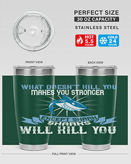 what doesnt kill you makes you stronger except shark sharks will kill you Style 4#- shark  fish- Tumbler