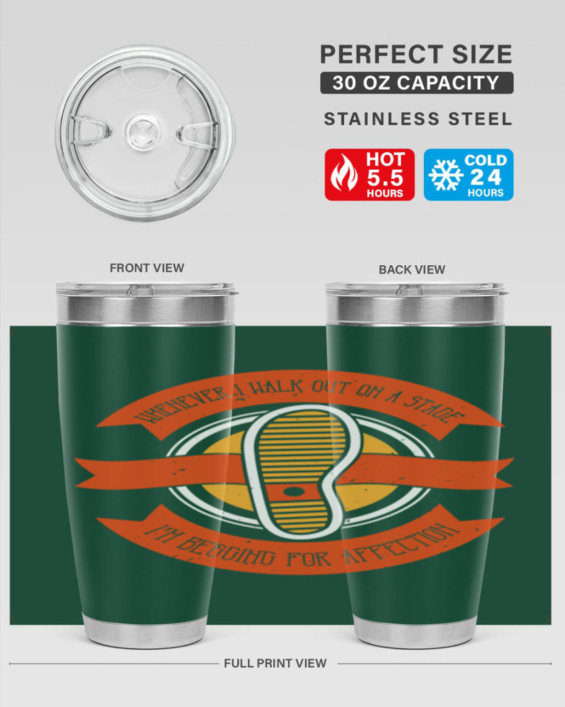 whenever i walk out on a stage im begging for affection 5#- walking- Tumbler