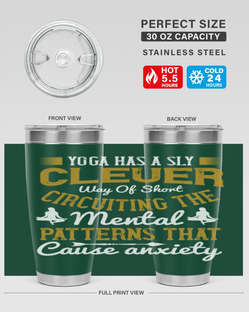 yoga has a sly clever way of short circuiting the mental patterns that cause anxiety 30#- yoga- Tumbler