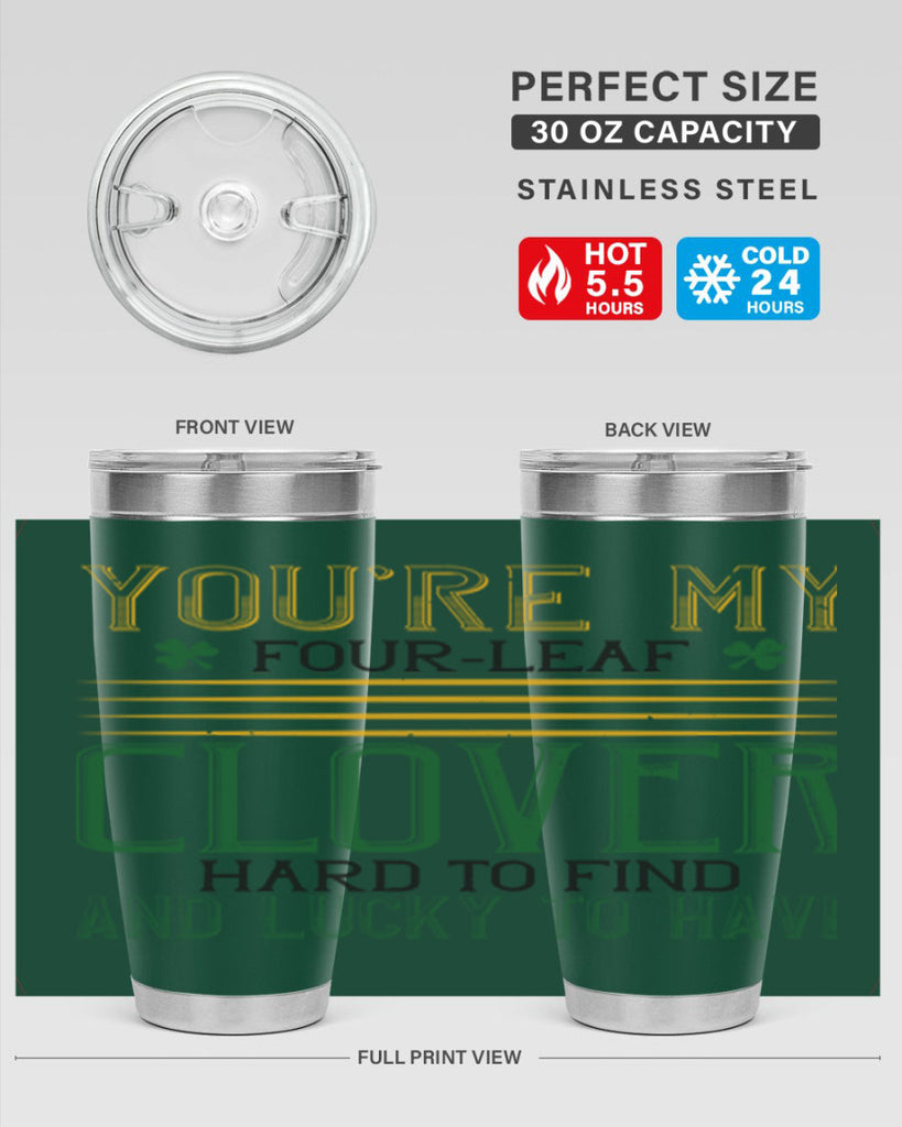 you’re my fourleaf clover hard to find and lucky to have Style 1#- St Patricks Day- Tumbler