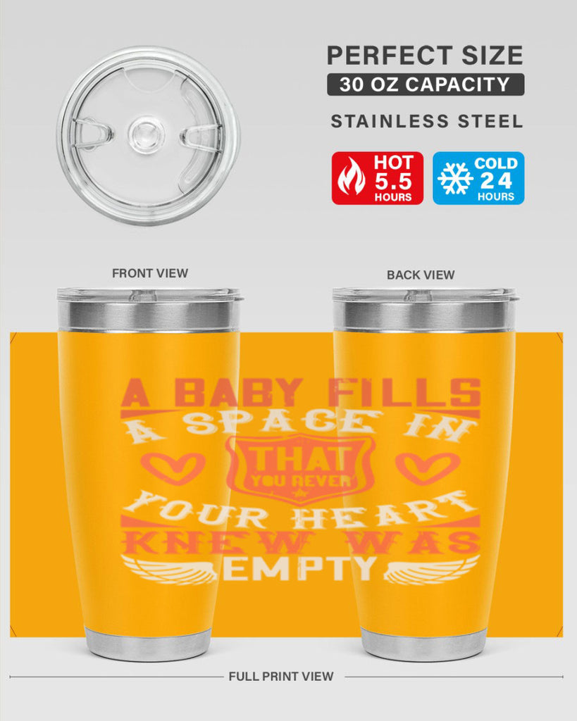 A baby fills a space in your heart that you never knew was empty Style 146#- baby- tumbler