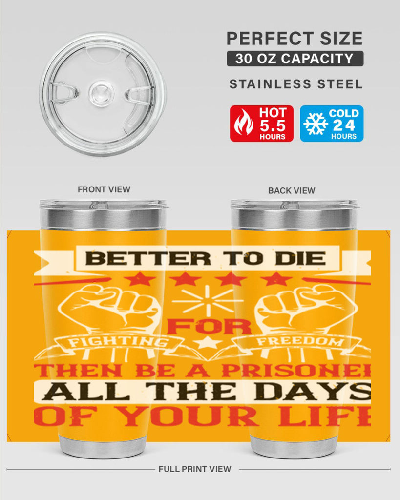 Better to die fighting for freedom then be a prisoner all the days of your life Style 87#- Fourt Of July- Tumbler