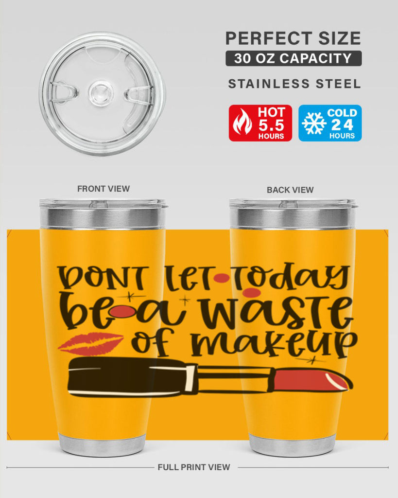 Dont let today be a waste of makeup design Style 239#- make up- Tumbler