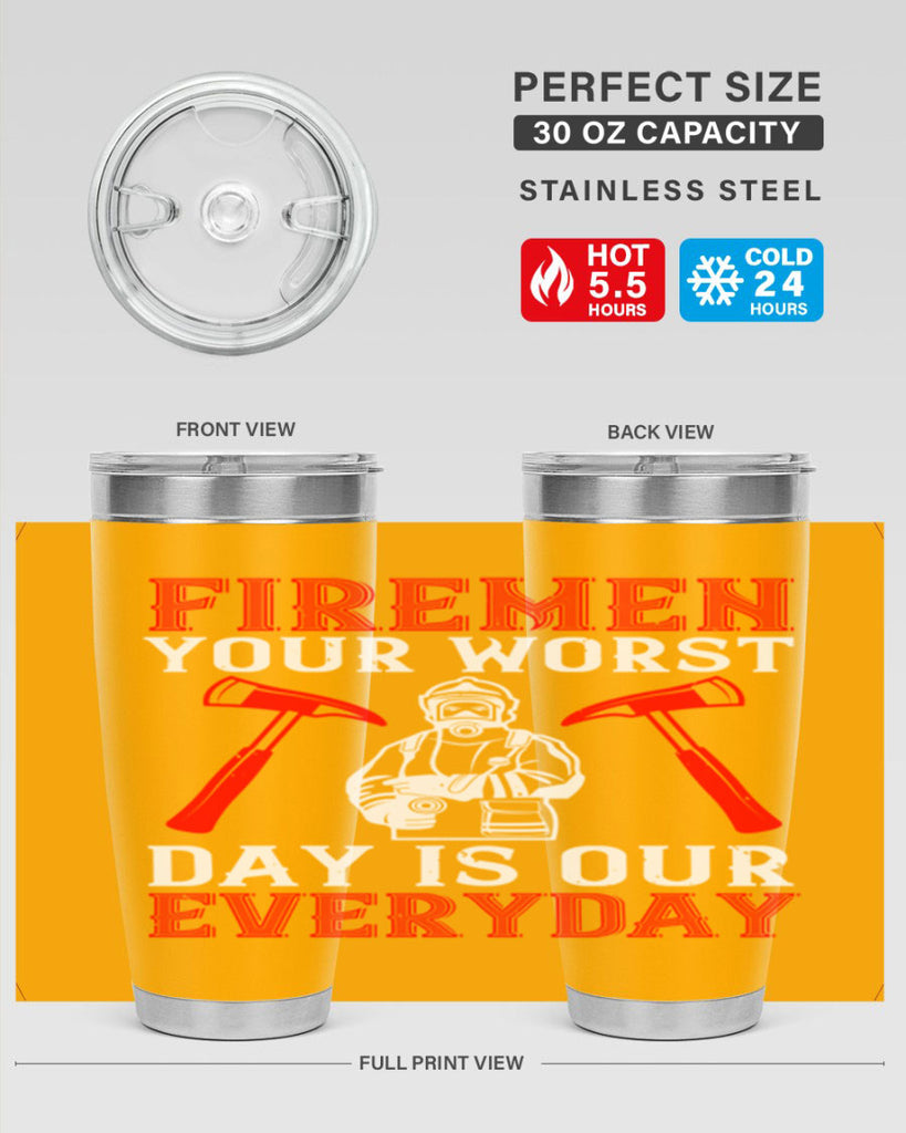 Firemen your worst day is our everyday Style 68#- fire fighter- tumbler