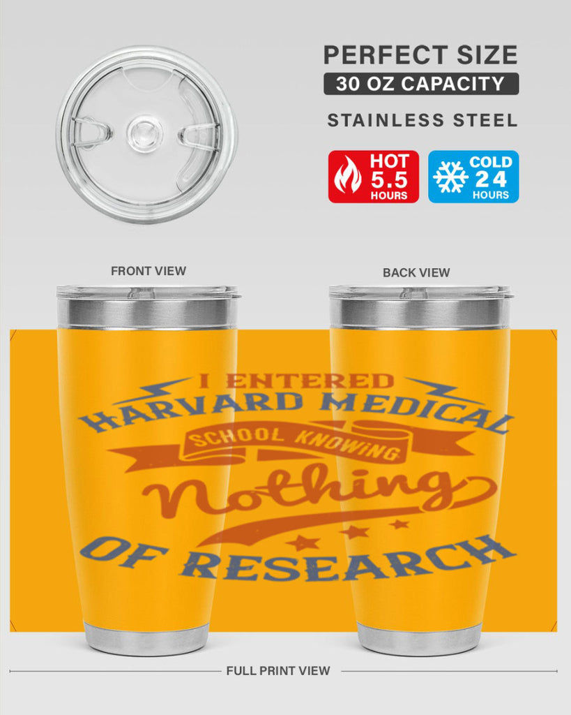 I entered Harvard Medical School knowing nothing of research Style 47#- medical- tumbler
